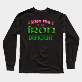 Kiss Me I'm Iron Deficient Funny St. Patrick's Day Irish Anemia Long Sleeve T-Shirt